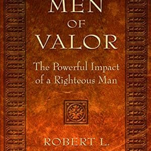 Men of Valor: The Powerful Impact of a Righteous Man