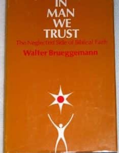In man we trust The neglected side of Biblical faith