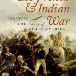 The French and Indian War : Deciding the Fate of North America