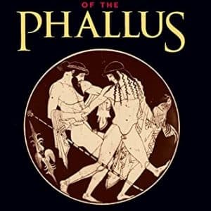 The Reign of the Phallus: Sexual Politics in Ancient Athens