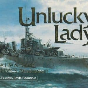 Unlucky Lady The Life and  Death of HMCS Athabaskan
