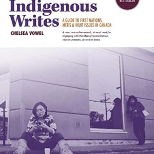 Indigenous Writes: A Guide to First Nations, Métis, & Inuit Issues in Canada