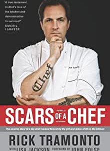 Scars of a Chef: The Searing Story of a Top Chef Marked Forever by the Grit and Grace of Life in the Kitchen