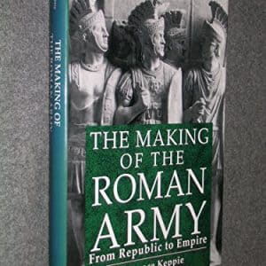 The Making of the Roman Army: From Republic to Empire