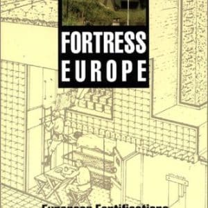 Fortress Europe: European Fortifications of World War II