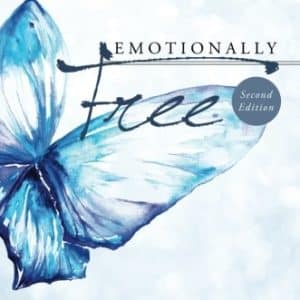Emotionally Free: A Prescription for Healing Body, Soul, and Spirit