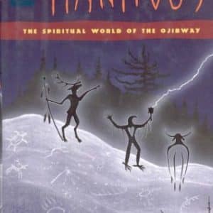 The Manitous : The Spiritual World of the Ojibway