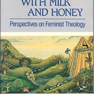 A Land Flowing with Milk and Honey : Perspectives on Feminist Theology