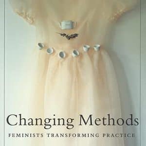 Changing Methods: Feminists Transforming Practice