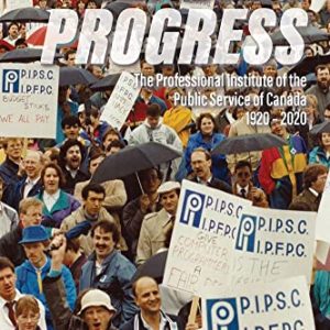 Leading Progress: The Professional Institute of the Public Service Canada 1920-2020