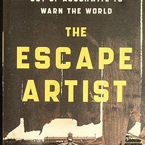 The Escape Artist: The Man Who Broke Out of Auschwitz to Warn the World
