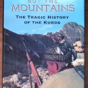 No Friends But the Mountains : The Tragic History of the Kurds