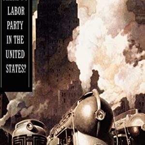 Why Is There No Labor Party in the United States?