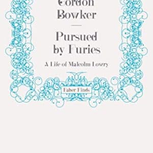 Pursued by Furies: A Life of Malcolm Lowry