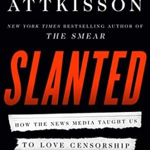 Slanted: How the News Media Taught Us to Love Censorship and Hate Journalism