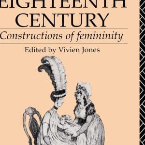 Women in the Eighteenth Century: Constructions of Femininity