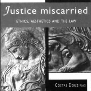 Justice Miscarried: Ethics and Aesthetics and the Law (Postmodern Theory)