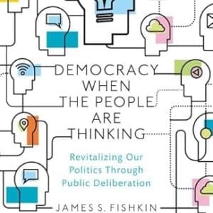 Democracy When the People Are Thinking : Revitalizing Our Politics Through Public Deliberation