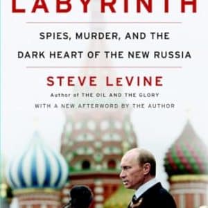 Putin's Labyrinth: Spies, Murder, and the Dark Heart of the New Russia