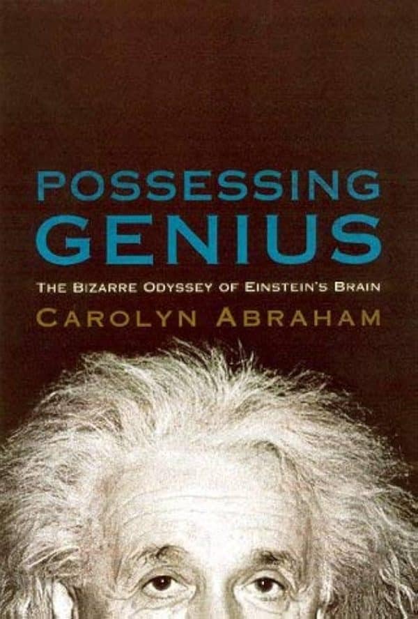 Possessing Genius: The Bizarre Odyssey Of Einsteins Brain