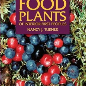 Food Plants of Interior First Peoples (Royal Bc Museum Handbook)