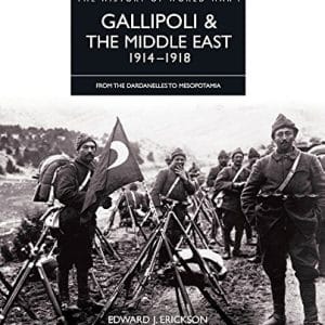 The History of WWI: Gallipoli & The Middle East (From The Dardanelles To Mesopotamia)