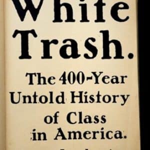 White Trash : The 400-Year Untold History of Class in America