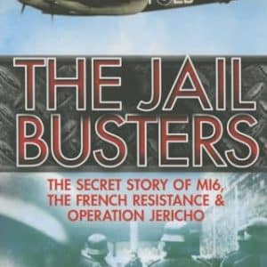 The Jail Busters: The Secret Story of MI6, the French Resistance and Operation Jericho