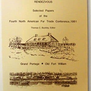 Rendezvous: Selected papers of the Fourth North American Fur Trade Conference, 1981