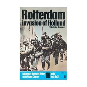 Rotterdam - Invasion of Holland (Illustrated History of the Violent Century (Ballantine Books))