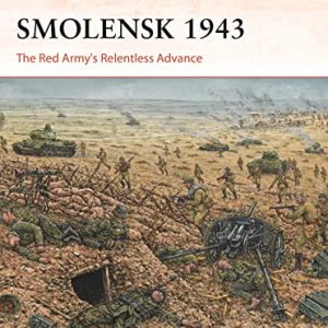 Smolensk 1943: The Red Army?s Relentless Advance