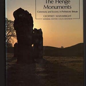 The Henge Monuments: Ceremony and Society in Prehistoric Britain