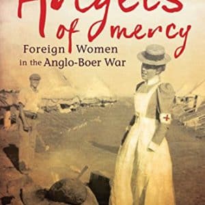 Angels of Mercy: Foreign Women in the Anglo-Boer War