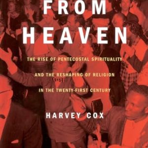 Fire from Heaven: The Rise of Pentecostal Spirituality and the Reshaping of Religion in the 21st Century