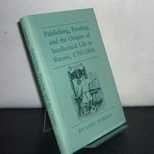Publishing, Printing, and the Origins of the Intellectual Life in Russia, 1700-1800
