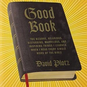 Good Book: The Bizarre, Hilarious, Disturbing, Marvelous, and Inspiring Things I Learned When I Read Every Single Word of the Bible