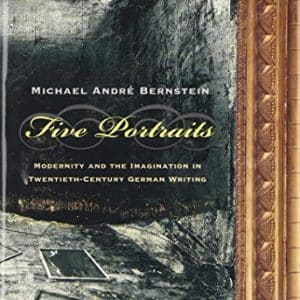 Five Portraits: Modernity and the Imagination in Twentieth-Century German Writing (Rethinking Theory)