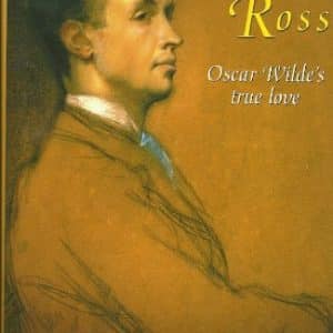 Robbie Ross: Oscar Wilde's True Love