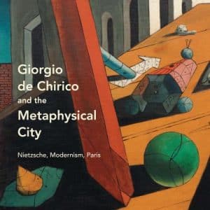 Giorgio de Chirico and the Metaphysical City: Nietzsche, Modernism, Paris