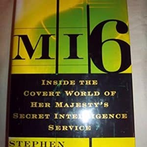 MI6: Inside the Covert World of Her Majesty's Secret Intelligence Service