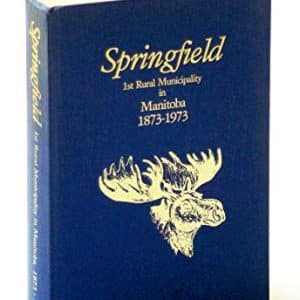 Springfield: 1st rural municipality in Manitoba, 1873-1973