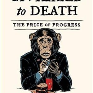 Civilized to Death: The Price of Progress
