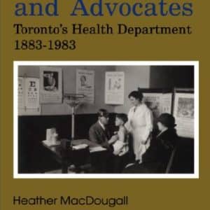 Activists and Advocates: Toronto's Health Department, 1883-1983