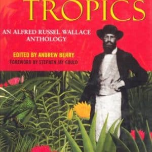 Infinite Tropics: An Alfred Russel Wallace Anthology