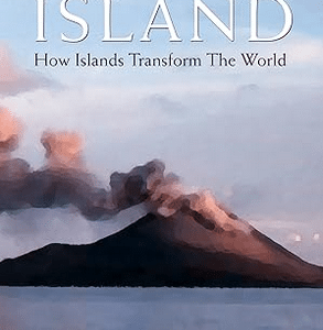 Island: How Islands Transform the World