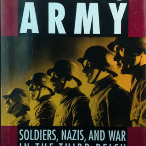 Hitler's Army: Soldiers, Nazis, and War in the Third Reich
