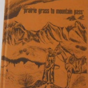 Prairie Grass to Mountain Pass: History of the Pioneers of Pincher Creek and District