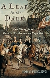 A Leap in the Dark: The Struggle to Create the American Republic