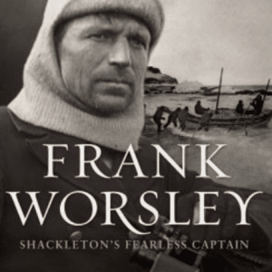 Frank Worsley: Shackleton's Fearless Captain