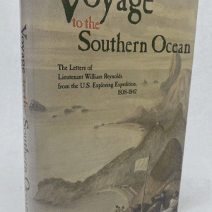 Voyage to the Southern Ocean: The Letters of Lieutenant William Reynolds from the U.S. Exploring Expedition, 1838-1842